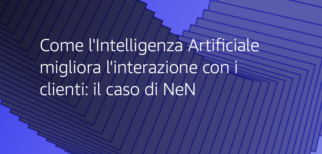 Come l'Intelligenza Artificiale migliora l'interazione con i clienti: il caso di NeN